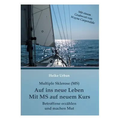 "Multiple Sklerose - MS - Auf ins neue Leben - Mit MS auf neuem Kurs: Betroffene erzhlen und mac