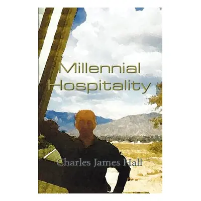 "Millennial Hospitality" - "" ("Hall Charles James")