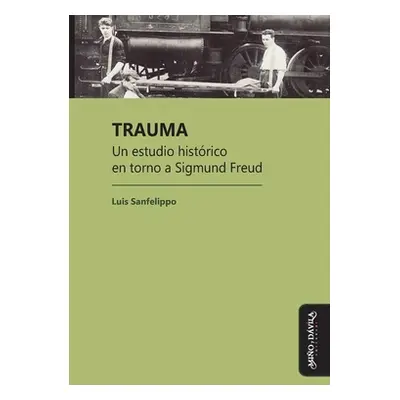 "Trauma: Un estudio histrico en torno a Sigmund Freud" - "" ("Sanfelippo Luis Csar")