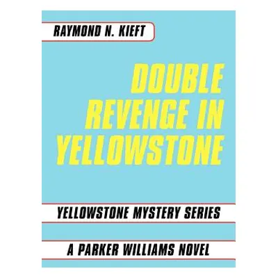 "Double Revenge in Yellowstone: Yellowstone Mystery Series a Parker Williams Novel" - "" ("Kieft