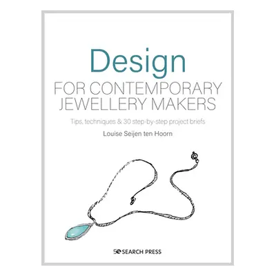 "Design for Jewellery Makers: Inspiration, Development and Creation" - "" ("Seijen Ten Hoorn Lou