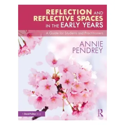 "Reflection and Reflective Spaces in the Early Years: A Guide for Students and Practitioners" - 