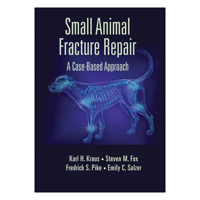 "Small Animal Fracture Repair: A Case-Based Approach" - "" ("Kraus Karl H.")