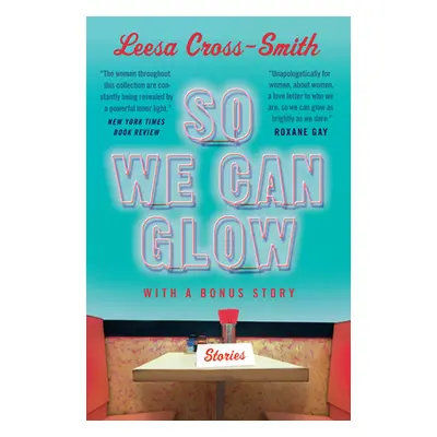 "So We Can Glow: Stories" - "" ("Cross-Smith Leesa")