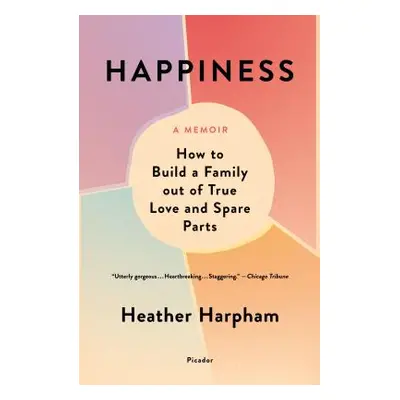 "Happiness: A Memoir: The Crooked Little Road to Semi-Ever After" - "" ("Harpham Heather")