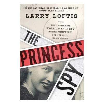 "The Princess Spy: The True Story of World War II Spy Aline Griffith, Countess of Romanones" - "