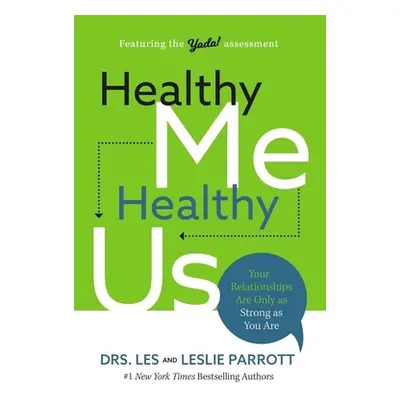 "Healthy Me, Healthy Us: Your Relationships Are Only as Strong as You Are" - "" ("Parrott Les")