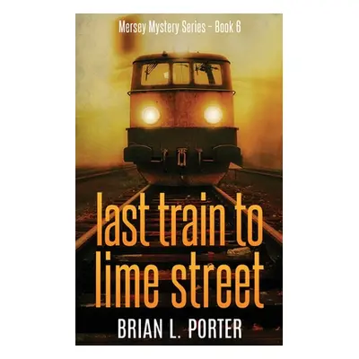 "Last Train to Lime Street" - "" ("Porter Brian L.")