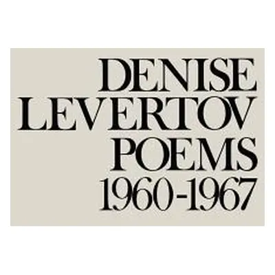 Poems of Denise Levertov, 1960-1967 (Levertov Denise)