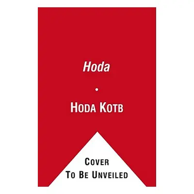 "Hoda: How I Survived War Zones, Bad Hair, Cancer, and Kathie Lee" - "" ("Kotb Hoda")