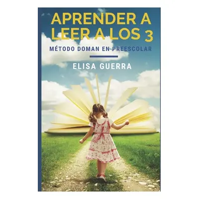 "Aprender a leer a los 3: Mtodo Doman Aplicado en el Aula Preescolar" - "" ("Guerra Elisa")