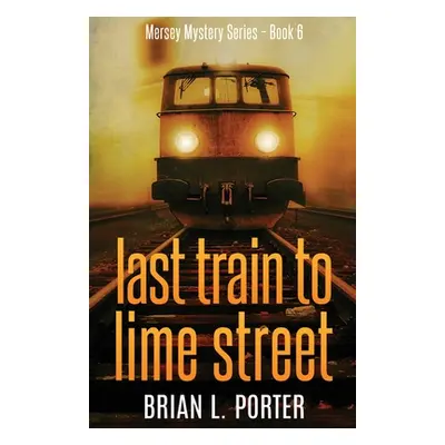 "Last Train to Lime Street" - "" ("Porter Brian L.")