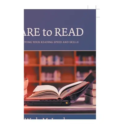 "Dare to Read: Improving Your Reading Speed and Skills" - "" ("McJacobs Wade")