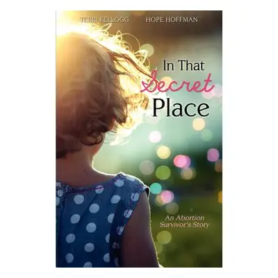 "In That Secret Place" - "" ("Kellogg Terri")