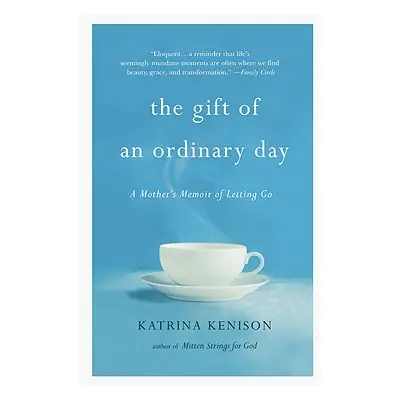 "The Gift of an Ordinary Day: A Mother's Memoir" - "" ("Kenison Katrina")