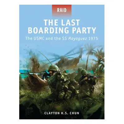 "The Last Boarding Party: The USMC and the SS Mayaguez 1975" - "" ("Chun Clayton K. S.")