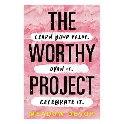 "Worthy Project: Learn Your Value. Own It. Celebrate It." - "" ("Devor Meadow")