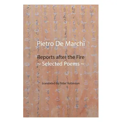 "Reports after the Fire: Selected Poems" - "" ("de Marchi Pietro")