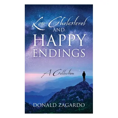 "Low Cholesterol and Happy Endings: A Collection" - "" ("Zagardo Donald")