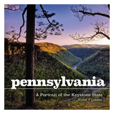 "Pennsylvania: A Portrait of the Keystone State" - "" ("Gadomski Michael P.")