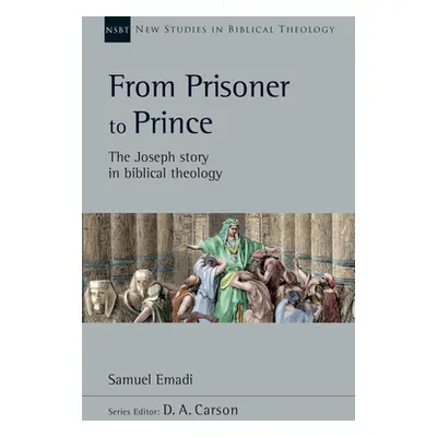 "From Prisoner to Prince: The Joseph Story in Biblical Theology" - "" ("Emadi Samuel")