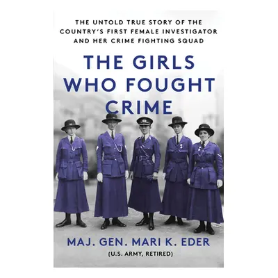 "The Girls Who Fought Crime: The Untold True Story of the Country's First Female Investigator an