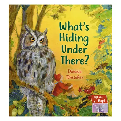 "What's Hiding Under There?: A Magical Lift-The-Flap Book" - "" ("Drescher Daniela")