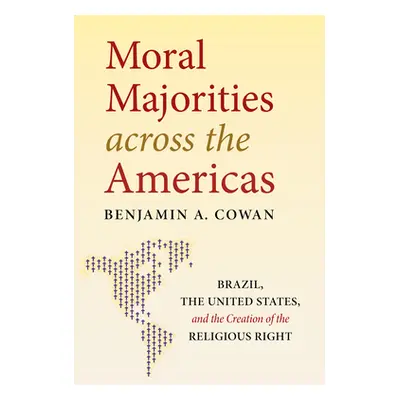 "Moral Majorities Across the Americas: Brazil, the United States, and the Creation of the Religi