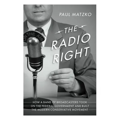 "The Radio Right: How a Band of Broadcasters Took on the Federal Government and Built the Modern