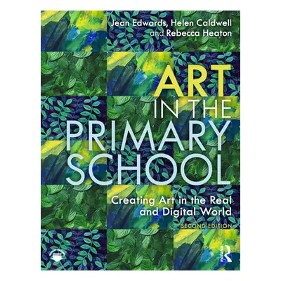 "Art in the Primary School: Creating Art in the Real and Digital World" - "" ("Edwards Jean")