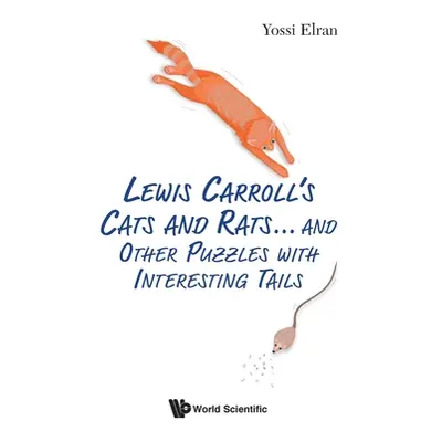 "Lewis Carroll's Cats and Rats... and Other Puzzles with Interesting Tails" - "" ("Elran Yossi")