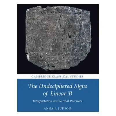 "The Undeciphered Signs of Linear B: Interpretation and Scribal Practices" - "" ("Judson Anna P.