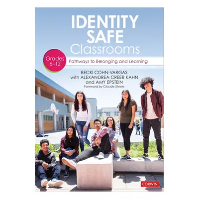 "Identity Safe Classrooms, Grades 6-12: Pathways to Belonging and Learning" - "" ("Cohn-Vargas B