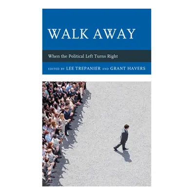 "Walk Away: When the Political Left Turns Right" - "" ("Trepanier Lee")