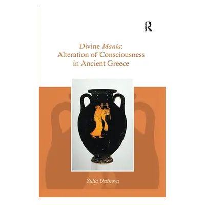 "Divine Mania: Alteration of Consciousness in Ancient Greece" - "" ("Ustinova Yulia")