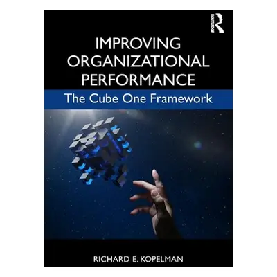 "Improving Organizational Performance: The Cube One Framework" - "" ("Kopelman Richard E.")