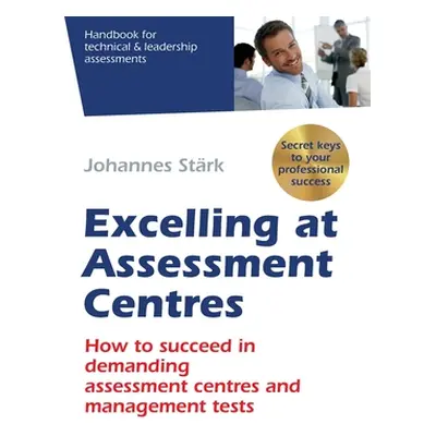 "Excelling at Assessment Centres: Secret keys to your professional success: How to succeed in de