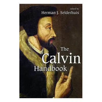 "The Calvin Handbook" - "" ("Selderhuis Herman J.")