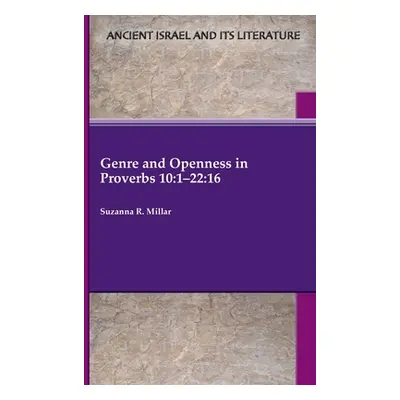 "Genre and Openness in Proverbs 10: 1-22:16" - "" ("Millar Suzanna R.")