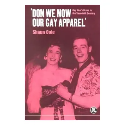 "'Don We Now Our Gay Apparel: Gay Men's Dress in the Twentieth Century" - "" ("Cole Shaun")