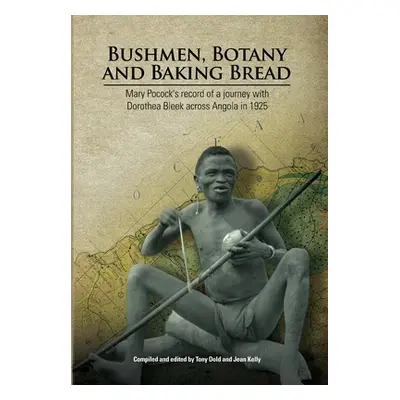 "Bushmen, Botany and Baking Bread: Mary Pocock's record of a journey with Dorothea Bleek across 