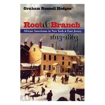 "Root and Branch: African Americans in New York and East Jersey, 1613-1863" - "" ("Hodges Graham