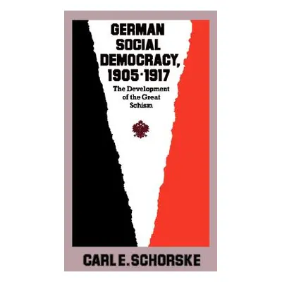 "German Social Democracy, 1905-1917: The Development of the Great Schism" - "" ("Schorske Carl E