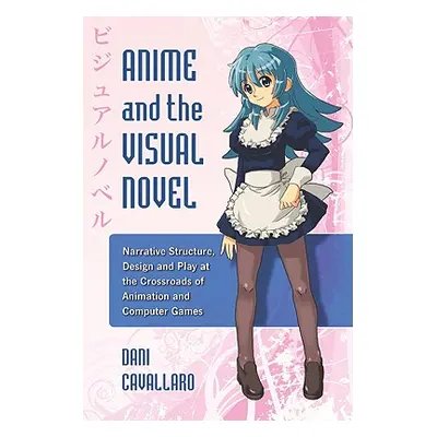 "Anime and the Visual Novel: Narrative Structure, Design and Play at the Crossroads of Animation