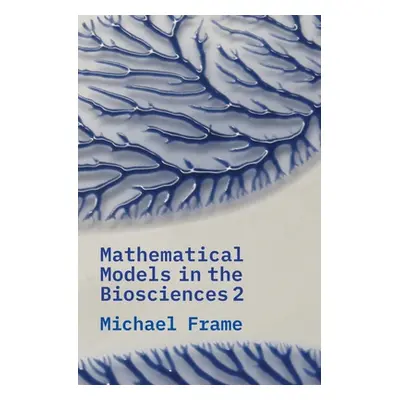 "Mathematical Models in the Biosciences II" - "" ("Frame Michael")