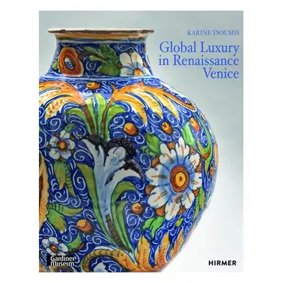 "Maiolica in Renaissance Venice: Ceramics and Luxury at the Crossroads" - "" ("Tsoumis Karine")