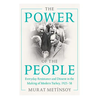 "The Power of the People: Everyday Resistance and Dissent in the Making of Modern Turkey, 1923-3