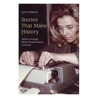 "Stories That Make History: Mexico Through Elena Poniatowska's Crnicas" - "" ("Stephen Lynn")