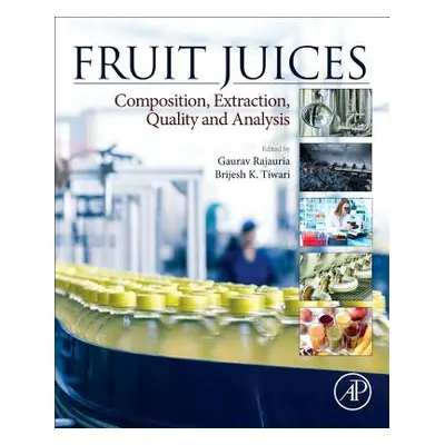 "Fruit Juices: Extraction, Composition, Quality and Analysis" - "" ("Rajauria Gaurav")