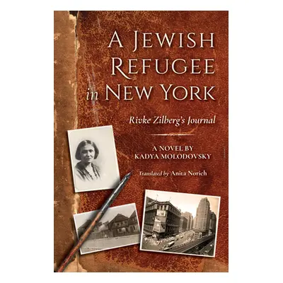 "A Jewish Refugee in New York: Rivke Zilberg's Journal" - "" ("Molodovsky Kadya")